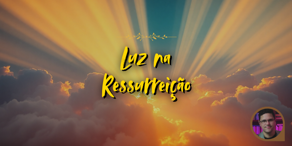 Recebe Luz na Ressurreição de Cristo.