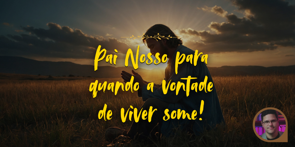 Pai Nosso | Oração: Não Desista! Deus Vai Te Levantar.